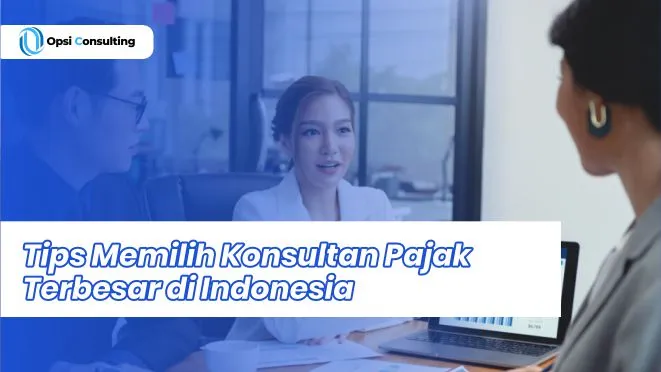 Tips Memilih Konsultan Pajak Terbesar di Indonesia