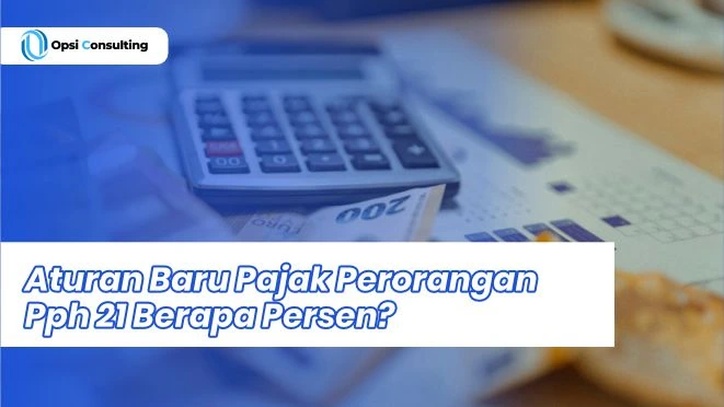 Aturan Baru Pajak Perorangan PPh 21 Berapa Persen?