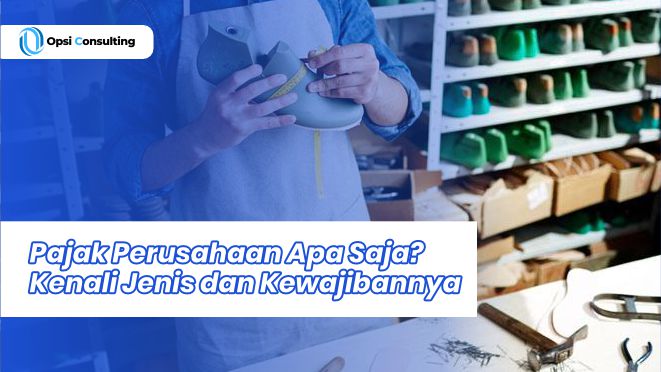 Pajak Perusahaan Apa Saja? Kenali Jenis dan Kewajibannya 