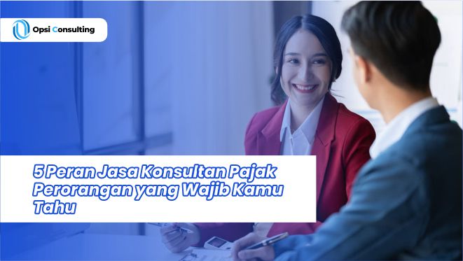 5 Peran Jasa Konsultan Pajak Perorangan yang Wajib Kamu Tahu