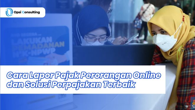 Cara Lapor Pajak Perorangan Online dan Solusi Perpajakan Terbaik