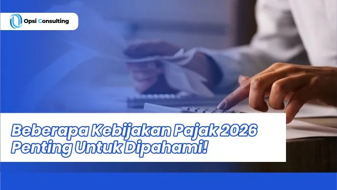 Beberapa Kebijakan Pajak 2026 Penting Untuk Dipahami!