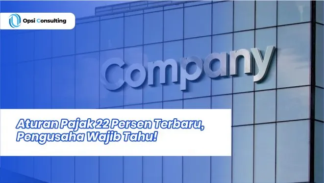 Aturan Pajak 22 Persen Terbaru, Pengusaha Wajib Tahu!