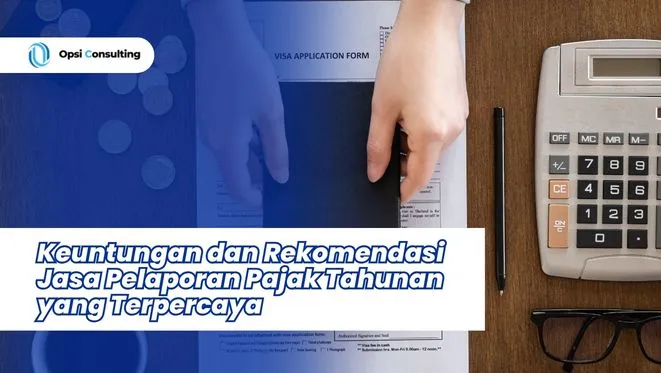 Keuntungan dan Rekomendasi Jasa Pelaporan Pajak Tahunan yang Terpercaya