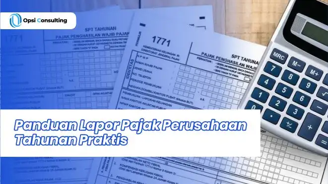 Panduan Lapor Pajak Perusahaan Tahunan Praktis