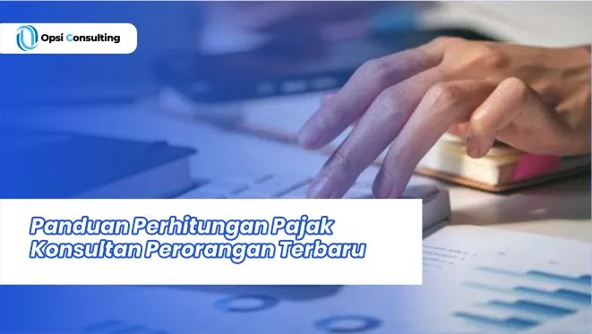 Panduan Perhitungan Pajak Konsultan Perorangan Terbaru