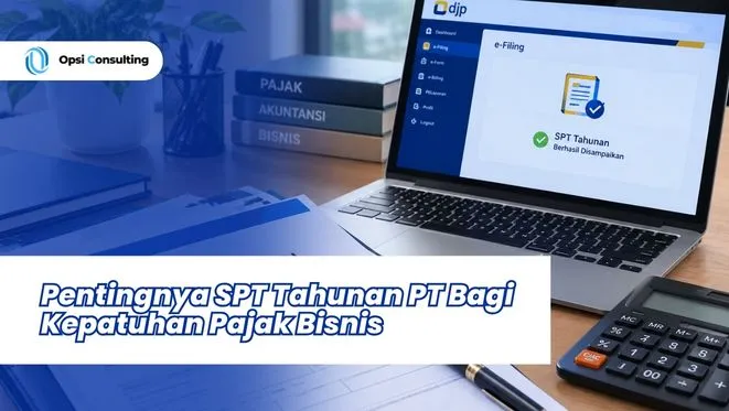 Pentingnya SPT Tahunan PT Bagi Kepatuhan Pajak Bisnis