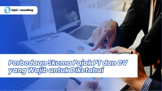 Perbedaan Skema Pajak PT dan CV yang Wajib untuk Diketahui